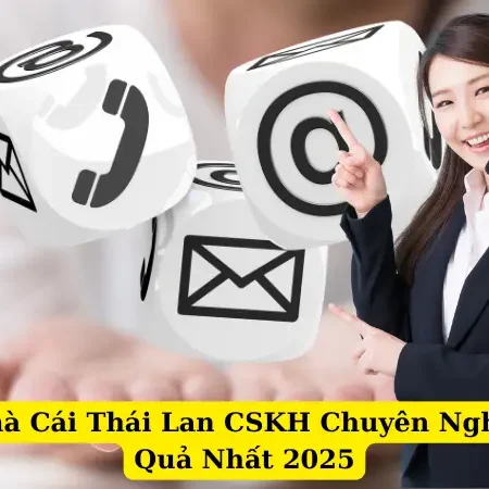 So Sánh Nhà Cái Thái Lan CSKH Chuyên Nghiệp & Hiệu Quả Nhất 2025